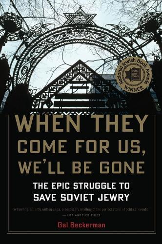 When They Come for Us, We'll be Gone: The Epic Struggle to Save Soviet Jewry
