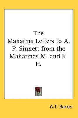 The Mahatma Letters to A. P. Sinnett from the Mahatmas M. and K. H.