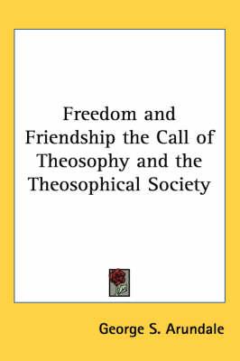 Freedom and Friendship the Call of Theosophy and the Theosophical Society