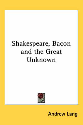 Shakespeare, Bacon and the Great Unknown