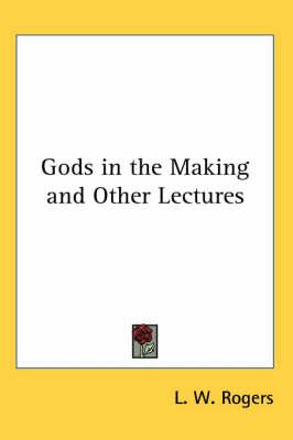 Gods in the Making and Other Lectures