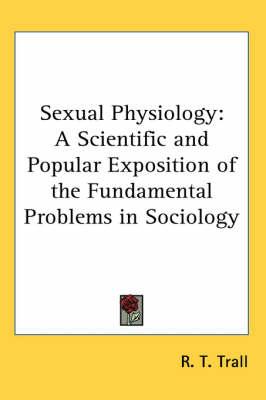 Sexual Physiology: A Scientific and Popular Exposition of the Fundamental Problems in Sociology