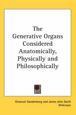 The Generative Organs Considered Anatomically, Physically and Philosophically