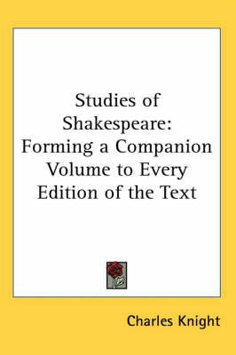 Studies of Shakespeare: Forming a Companion Volume to Every Edition of the Text