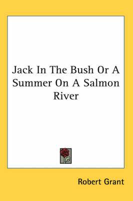 Jack in the Bush or a Summer on a Salmon River