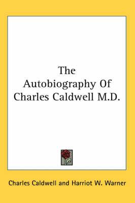 The Autobiography Of Charles Caldwell M.D.