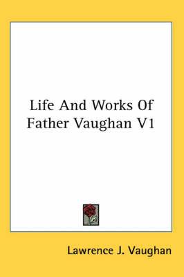 Life And Works Of Father Vaughan V1
