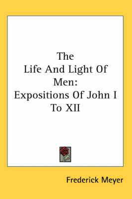 The Life and Light of Men: Expositions of John I to XII