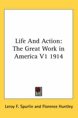 Life and Action: The Great Work in America V1 1914