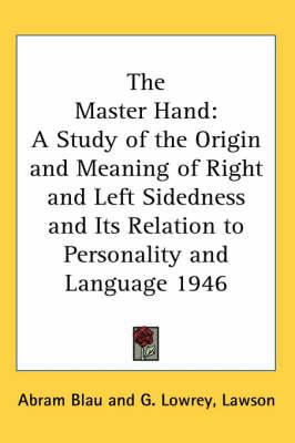 The Master Hand: A Study of the Origin and Meaning of Right and Left Sidedness and Its Relation to Personality and Language 1946