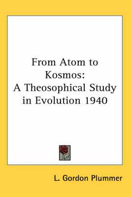 From Atom to Kosmos: A Theosophical Study in Evolution 1940