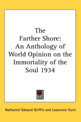 The Farther Shore: An Anthology of World Opinion on the Immortality of the Soul 1934