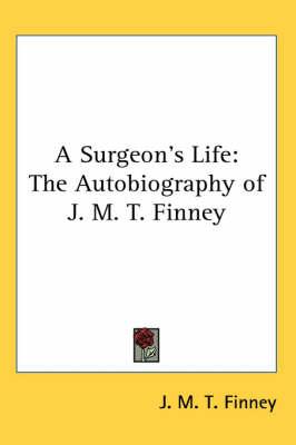 A Surgeon's Life: The Autobiography of J. M. T. Finney