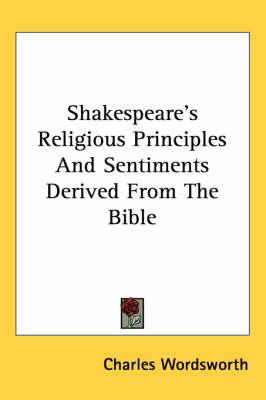 Shakespeare's Religious Principles And Sentiments Derived From The Bible