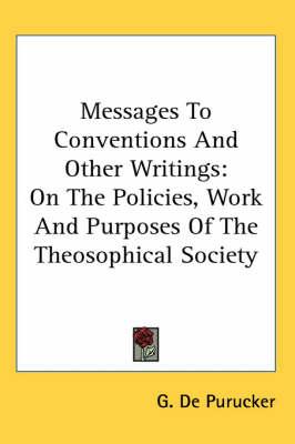 Messages to Conventions and Other Writings: On the Policies, Work and Purposes of the Theosophical Society