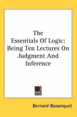 The Essentials of Logic: Being Ten Lectures on Judgment and Inference