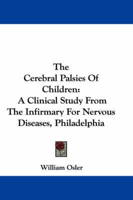 The Cerebral Palsies Of Children: A Clinical Study From The Infirmary For Nervous Diseases, Philadelphia
