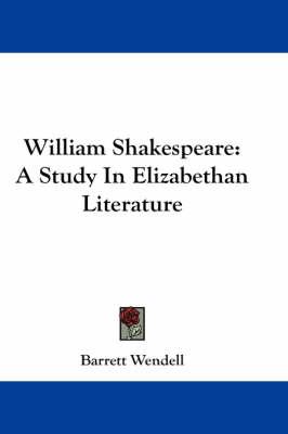 William Shakespeare: A Study in Elizabethan Literature