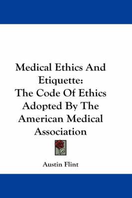 Medical Ethics and Etiquette: The Code of Ethics Adopted by the American Medical Association
