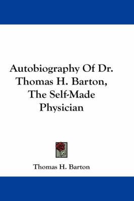 Autobiography of Dr. Thomas H. Barton, the Self-Made Physician