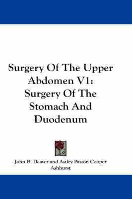 Surgery of the Upper Abdomen V1: Surgery of the Stomach and Duodenum