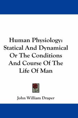 Human Physiology: Statical And Dynamical Or The Conditions And Course Of The Life Of Man
