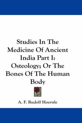 Studies in the Medicine of Ancient India Part I: Osteology; Or the Bones of the Human Body
