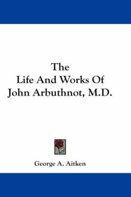 The Life And Works Of John Arbuthnot, M.D.