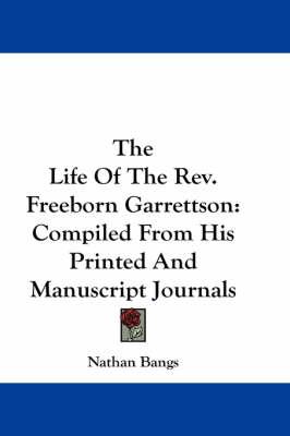 The Life of the REV. Freeborn Garrettson: Compiled from His Printed and Manuscript Journals