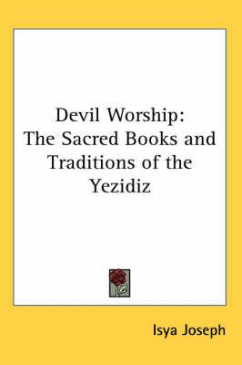 Devil Worship: The Sacred Books and Traditions of the Yezidiz