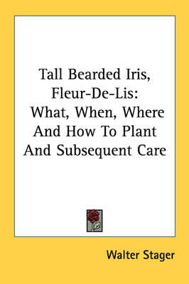 Tall Bearded Iris, Fleur-de-Lis: What, When, Where and How to Plant and Subsequent Care