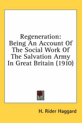 Regeneration: Being an Account of the Social Work of the Salvation Army in Great Britain (1910)