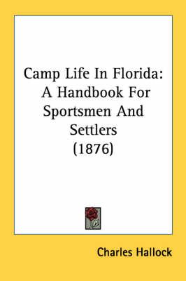 Camp Life in Florida: A Handbook for Sportsmen and Settlers (1876)