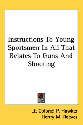 Instructions To Young Sportsmen In All That Relates To Guns And Shooting