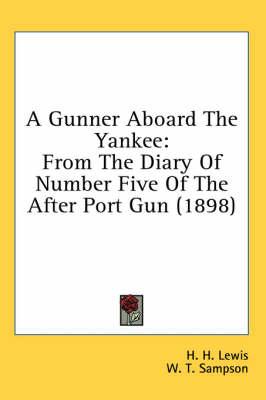 A Gunner Aboard the Yankee: From the Diary of Number Five of the After Port Gun (1898)