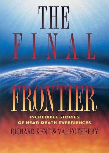 The Final Frontier: Incredible Stories of Near-death Experiences