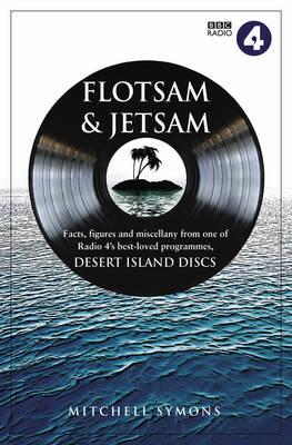 Desert Island Discs: Flotsam & Jetsam: Fascinating Facts, Figures and Miscellany from One of BBC Rradio 4's Best-loved Programmes