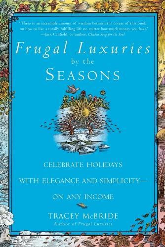 Frugal Luxuries by the Seasons: Celebrate the Holidays with Elegance and Simplicity--on Any Income