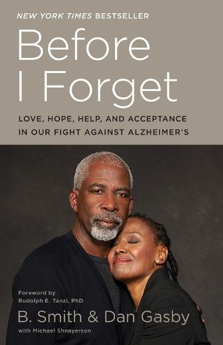 Before I Forget: Love, Hope, Help, and Acceptance in Our Fight Against Alzheimer's