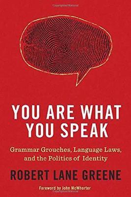 You are What You Speak: Grammar Grouches, Language Laws, and the Politics of Identity
