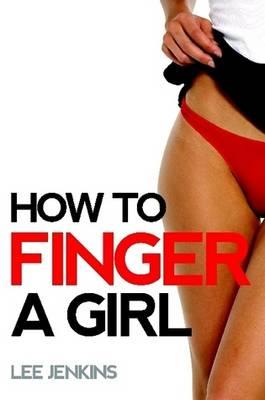 How To Finger A Girl