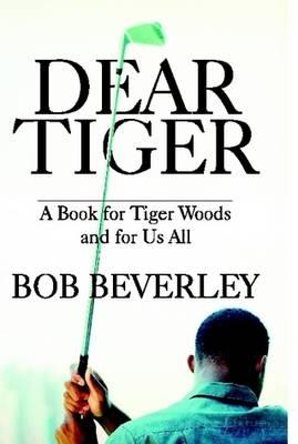 Dear Tiger: A Book for Tiger Woods and for Us All