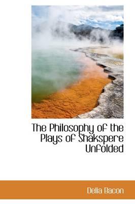 The Philosophy of the Plays of Shakspere Unfolded