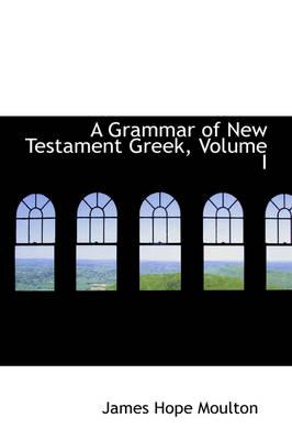 A Grammar of New Testament Greek, Volume I