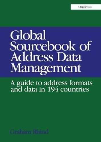 Global Sourcebook of Address Data Management: A Guide to Address Formats and Data in 194 Countries