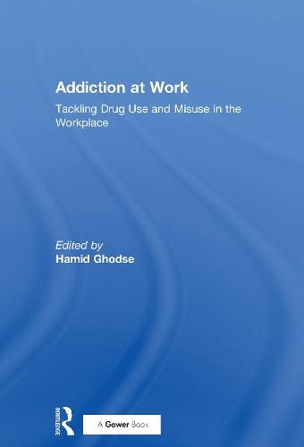 Addiction at Work: Tackling Drug Use and Misuse in the Workplace