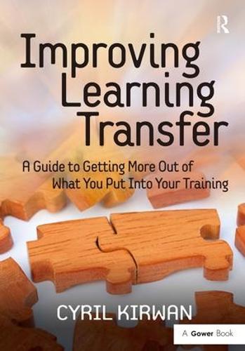 Improving Learning Transfer: A Guide to Getting More Out of What You Put Into Your Training