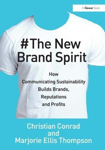 The New Brand Spirit: How Communicating Sustainability Builds Brands, Reputations and Profits
