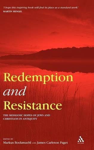 Redemption and Resistance: The Messianic Hopes of Jews and Christians in Antiquity