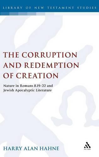 The Corruption and Redemption of Creation: Nature in Romans 8.19-22 and Jewish Apocalyptic Literature
